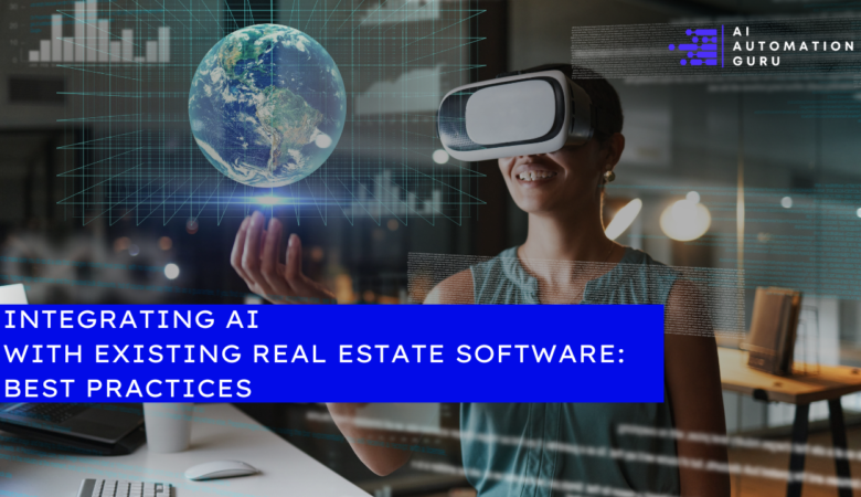 Integrating AI with Existing Real Estate Software: Best Practices
