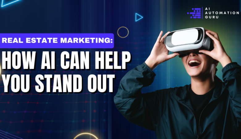 Real Estate Marketing: How AI Can Help You Stand Out