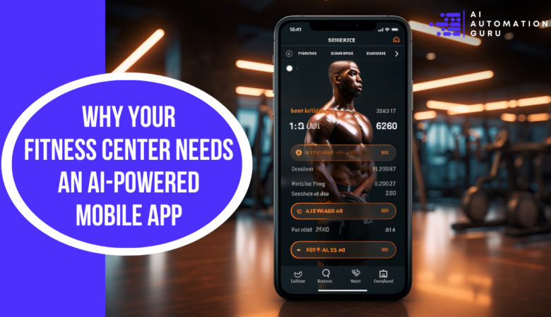 Why Your Fitness Center Needs an AI-Powered Mobile App