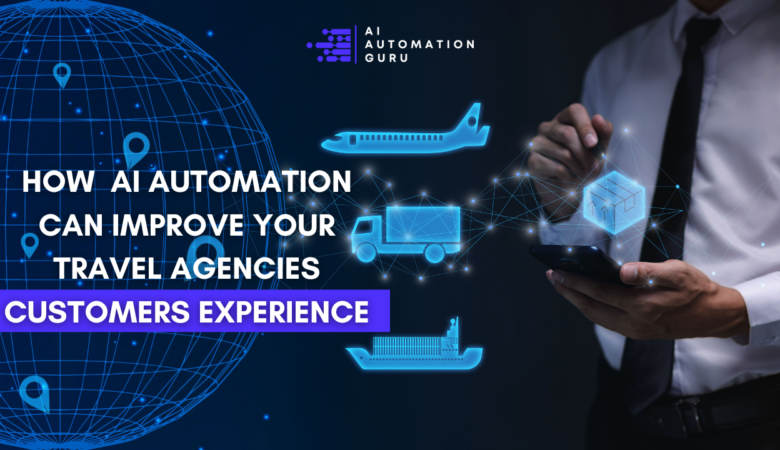 How AI Automation Can Improve Your Travel Agencies Customer’s Experience